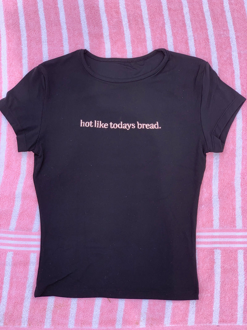 Hot Like Todays Bread Tee